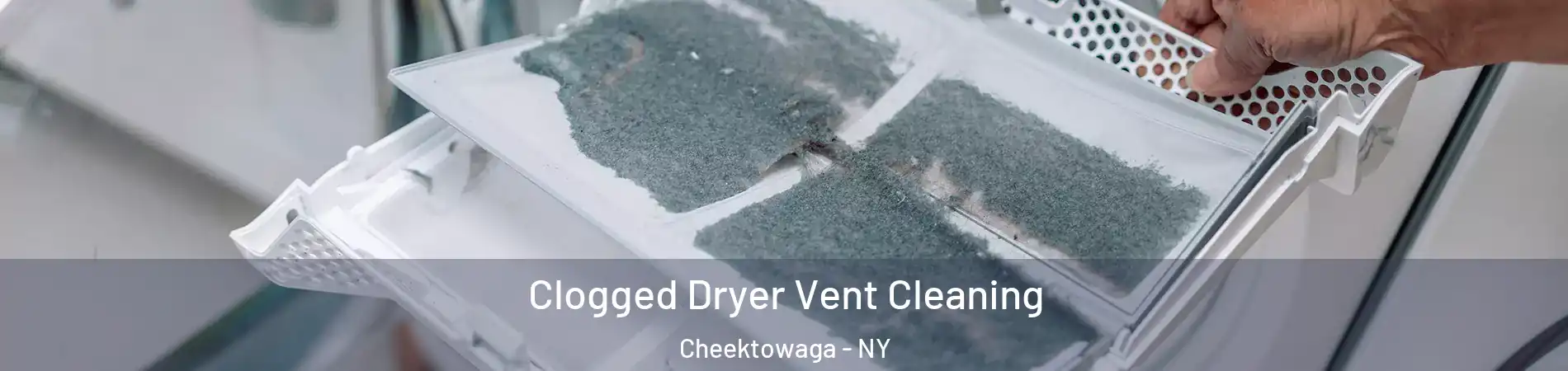  Clogged Dryer Vent Cleaning Cheektowaga - NY