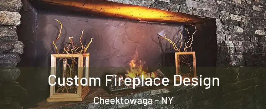  Custom Fireplace Design Cheektowaga - NY