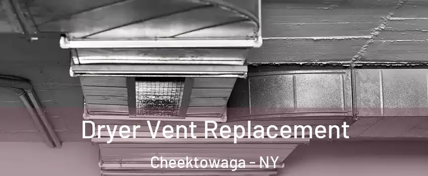  Dryer Vent Replacement Cheektowaga - NY