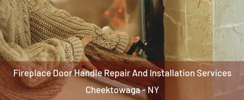  Fireplace Door Handle Repair And Installation Services Cheektowaga - NY