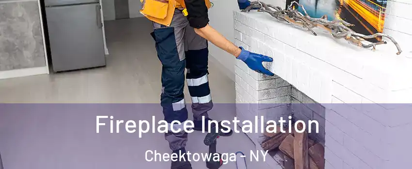  Fireplace Installation Cheektowaga - NY