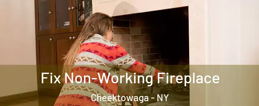  Fix Non-Working Fireplace Cheektowaga - NY