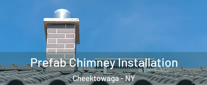  Prefab Chimney Installation Cheektowaga - NY